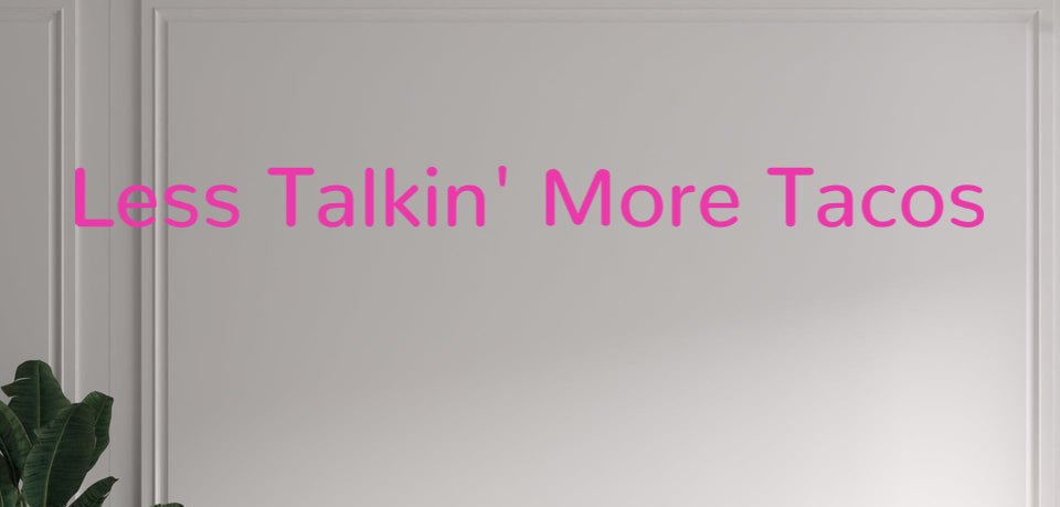 Custom text: Less Talkin
