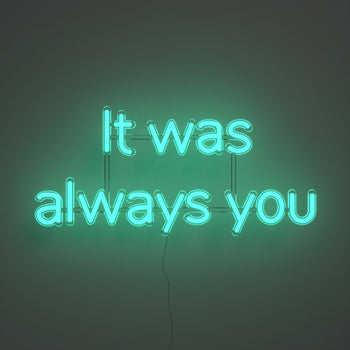 It was always you - LED neon sign