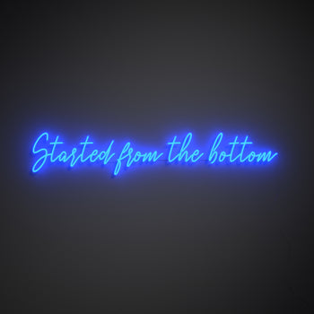 Started from the bottom - LED neon sign