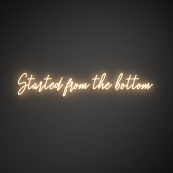 Started from the bottom - LED neon sign