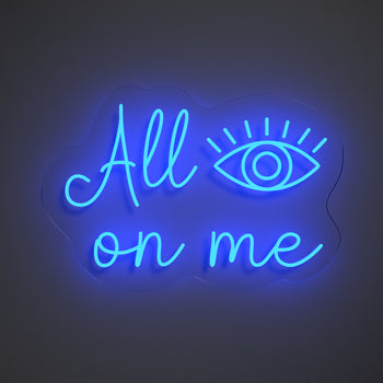 All Eyes On Me - LED neon sign