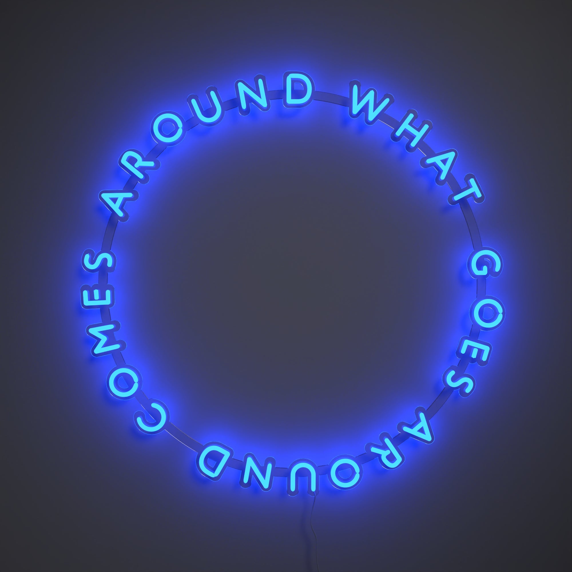 What Goes Around Comes Around - LED neon sign