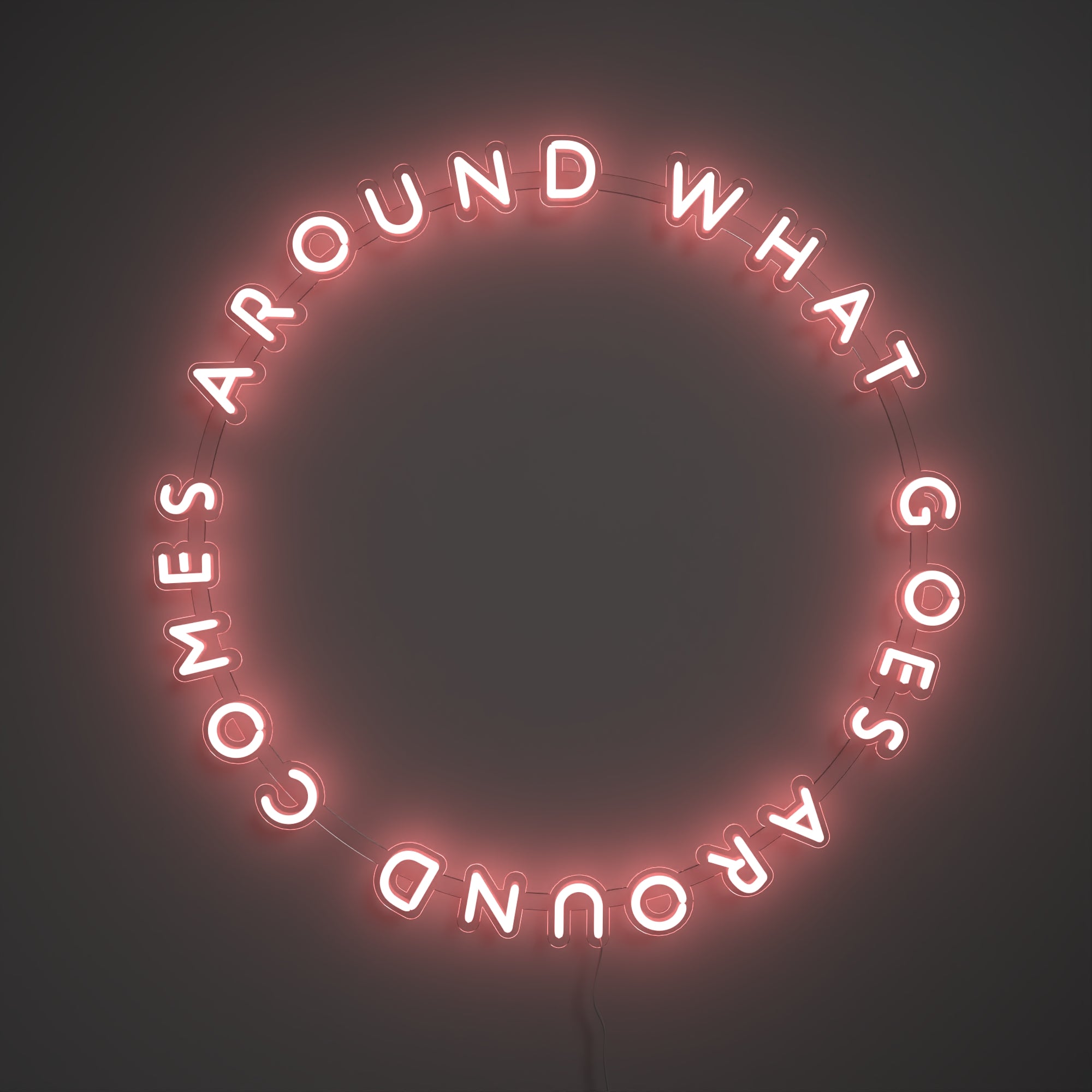 What Goes Around Comes Around - LED neon sign