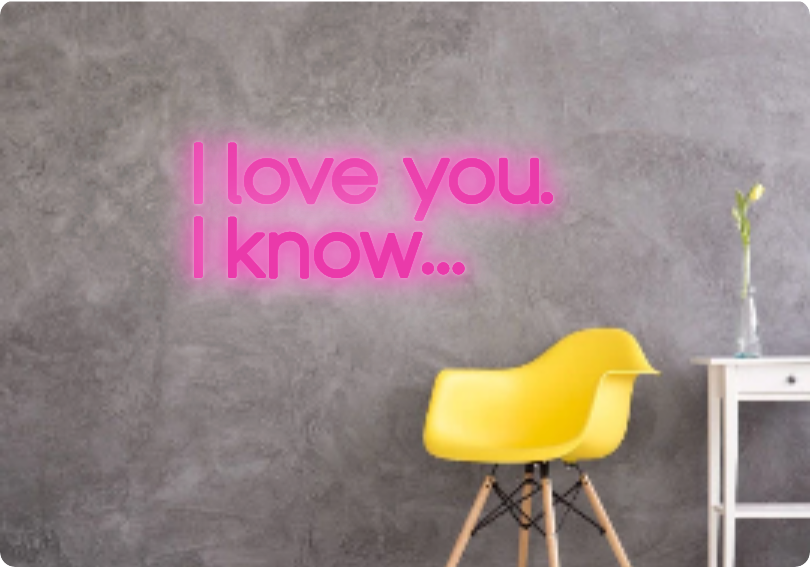 Custom text: I love you.
               I know…