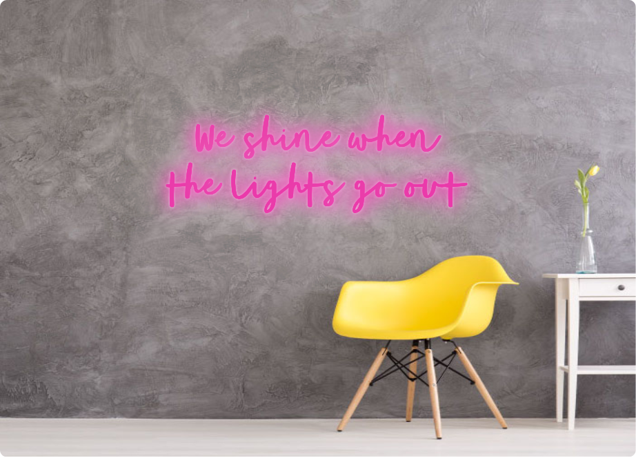 Custom order: We shine when 
the lights go out