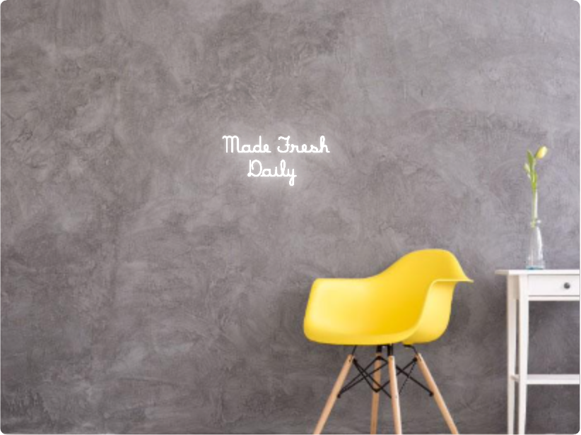 Custom text: Made Fresh 
Daily