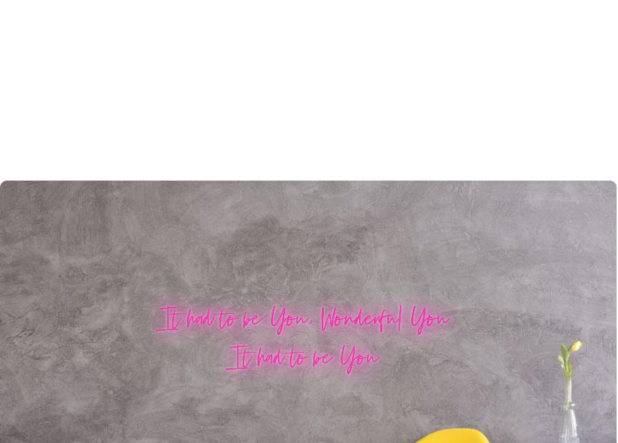 Custom text: It had to be You, Wonderful You
It had to be You