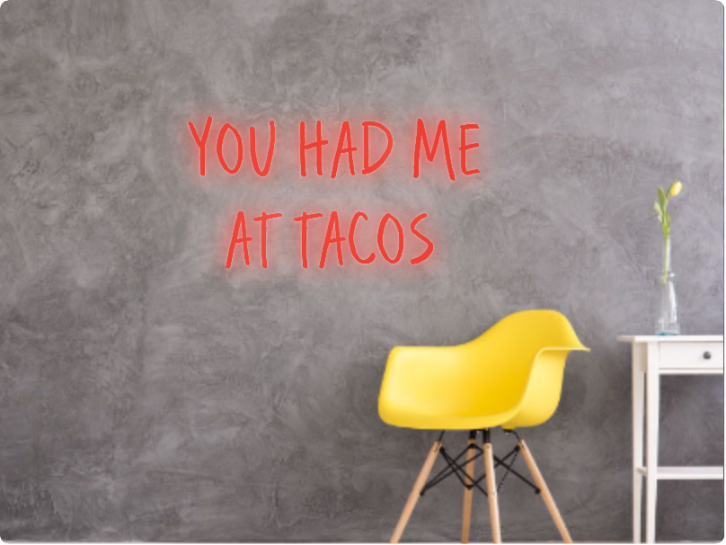 Custom text: YOU HAD ME
AT TACOS