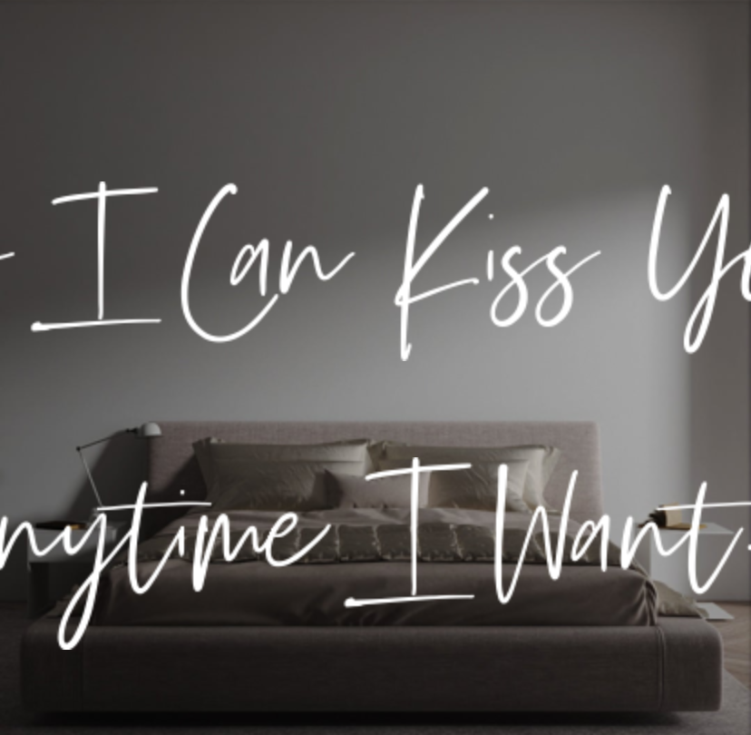 Custom text: So I Can Kiss You
Anytime I Want....