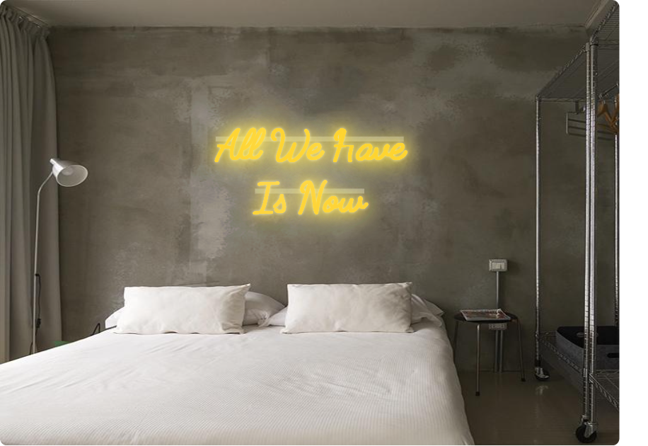 Custom order: All We Have 
Is Now