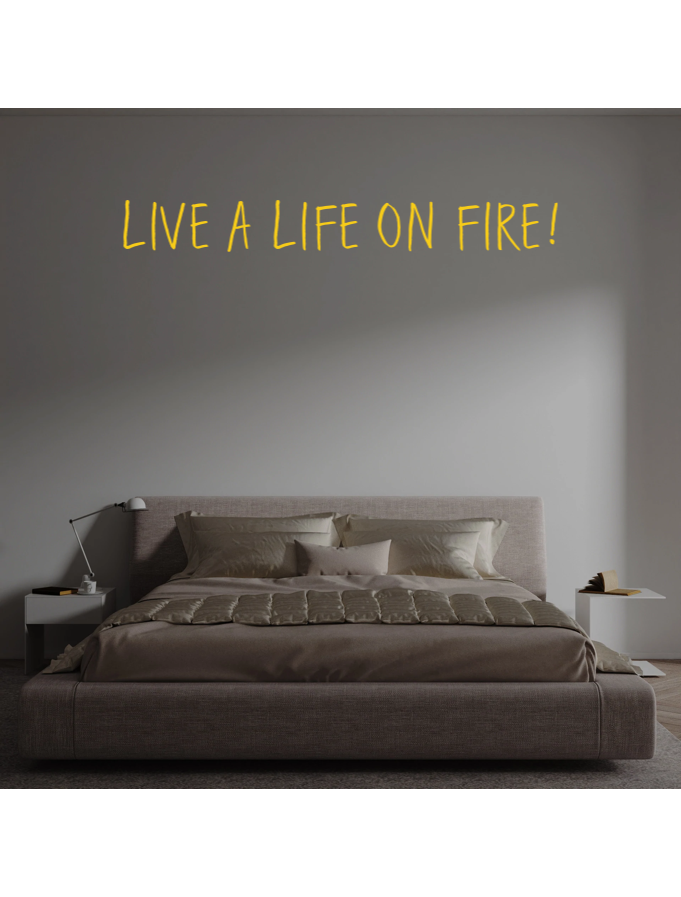 Custom text: LIVE A LIFE ON FIRE!
