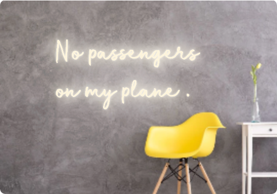 Custom text: No passengers
on my plane .