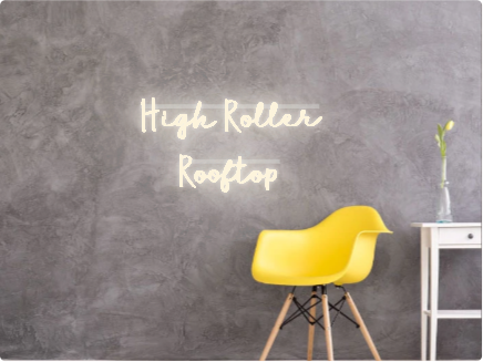 Custom text: High Roller 
Rooftop