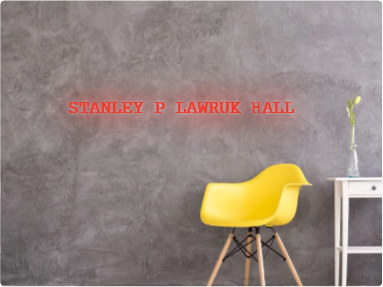 Custom text: STANLEY P LAWRUK HALL