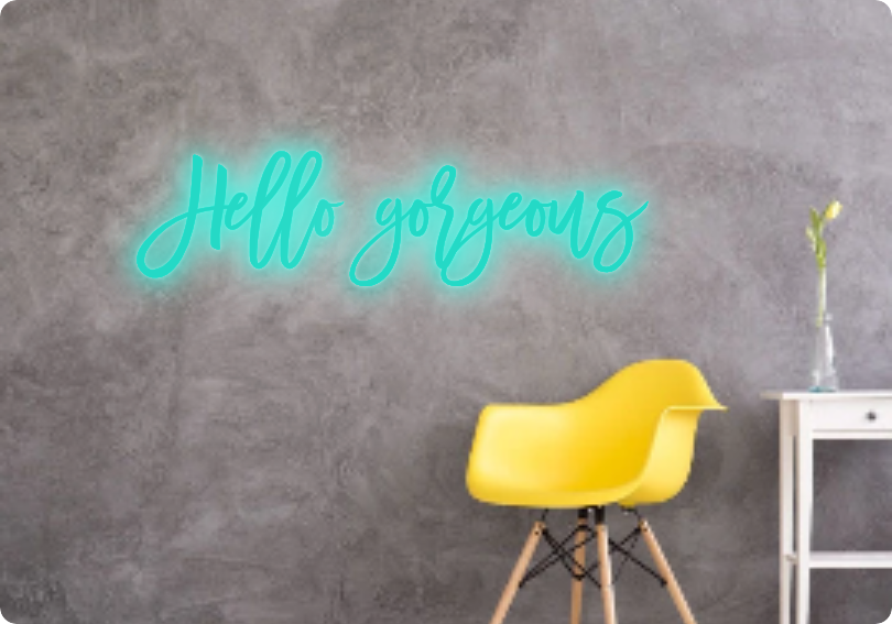 Custom text: Hello gorgeous