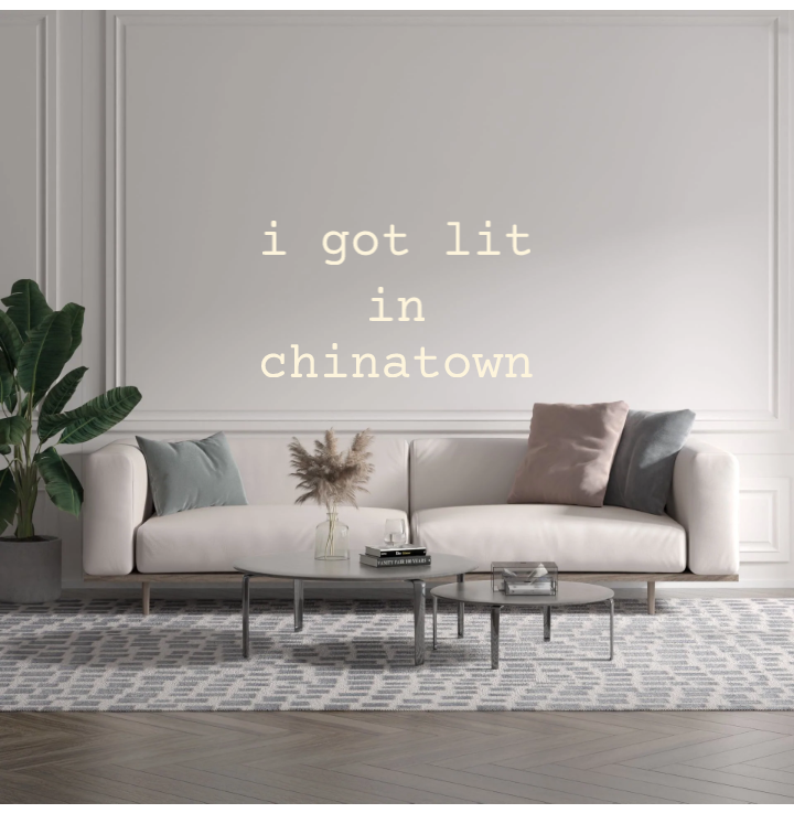 Custom text: i got lit
in
chinatown