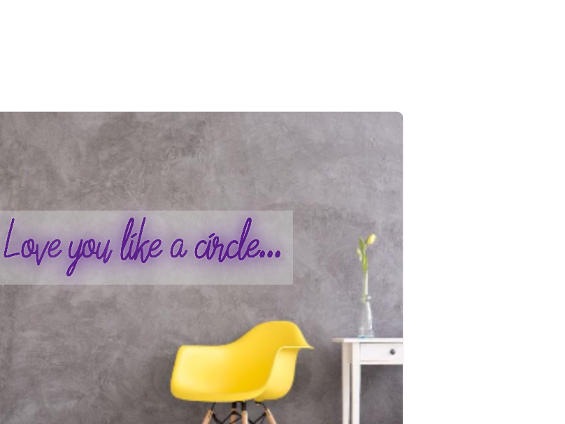 Custom text: Love you like a circle...