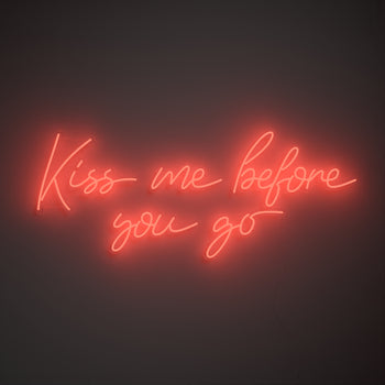 Kiss me before you go, LED Neon Sign
