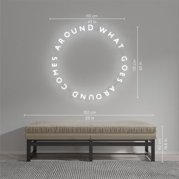 What Goes Around Comes Around - LED Neon Sign