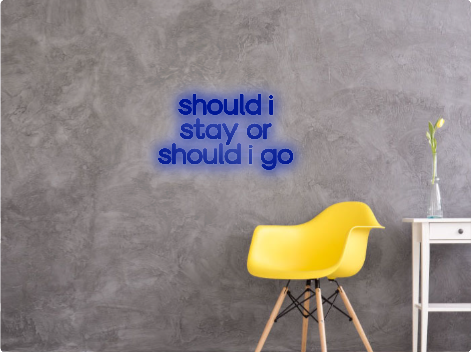 Custom text: should i 
stay or
should i go