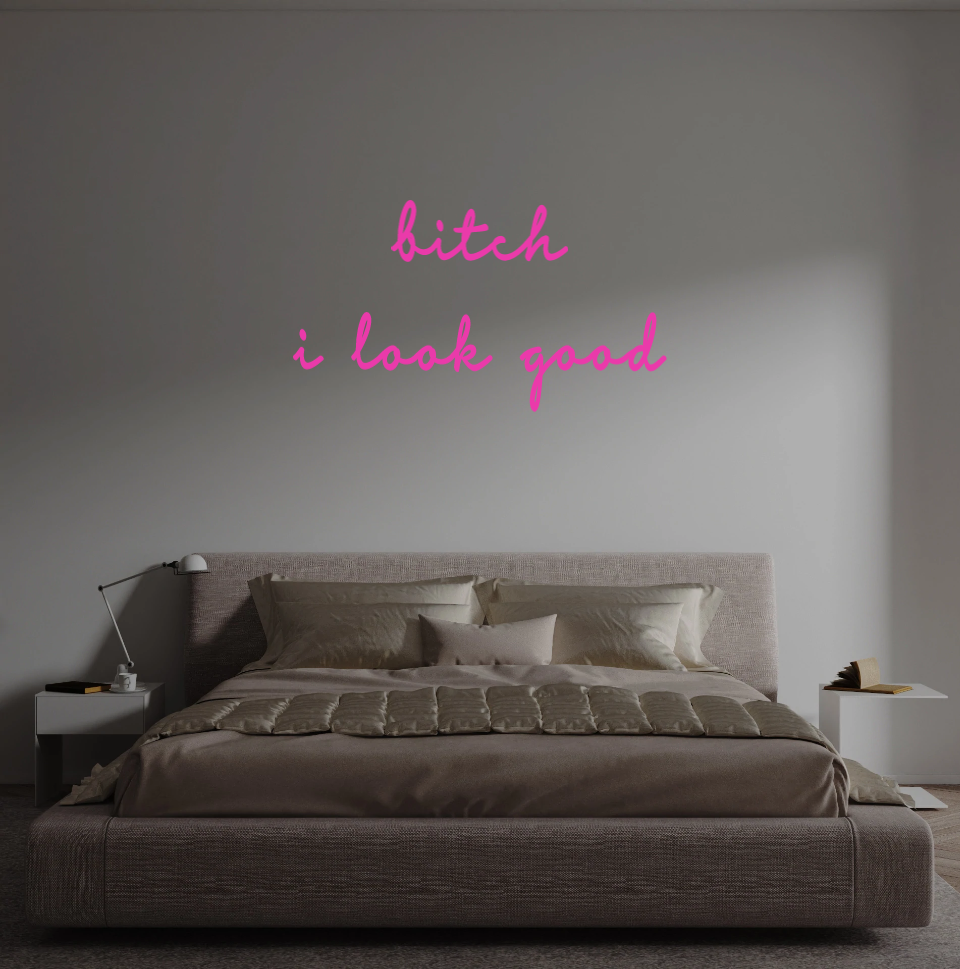 Custom text: bitch
i look good