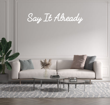 Custom text: Say It Already