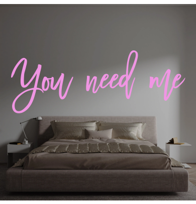 Custom text: You need me