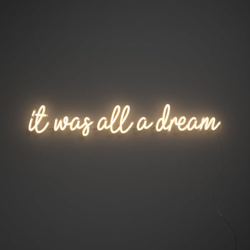 It was all a dream - LED neon sign
