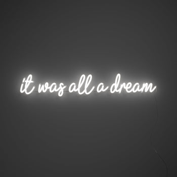 It was all a dream - LED neon sign