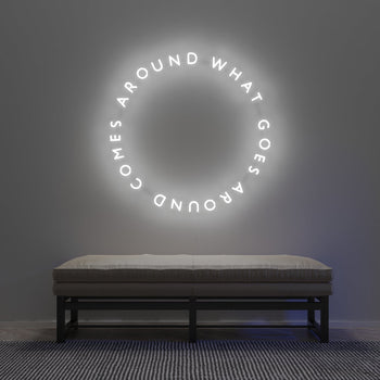 What Goes Around Comes Around - LED neon sign