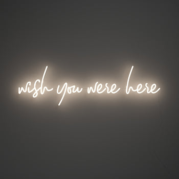 Wish you were here - LED neon sign